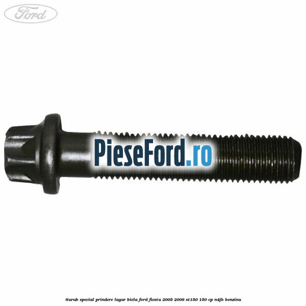 Surub special prindere lagar biela Ford Fiesta 2005-2008 ST150 150 cp N4JB benzina