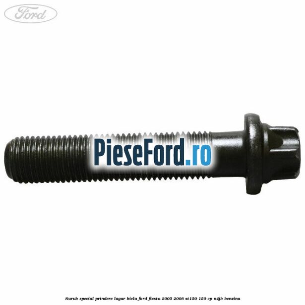 Surub special prindere lagar biela Ford Fiesta 2005-2008 ST150 150 cp N4JB benzina