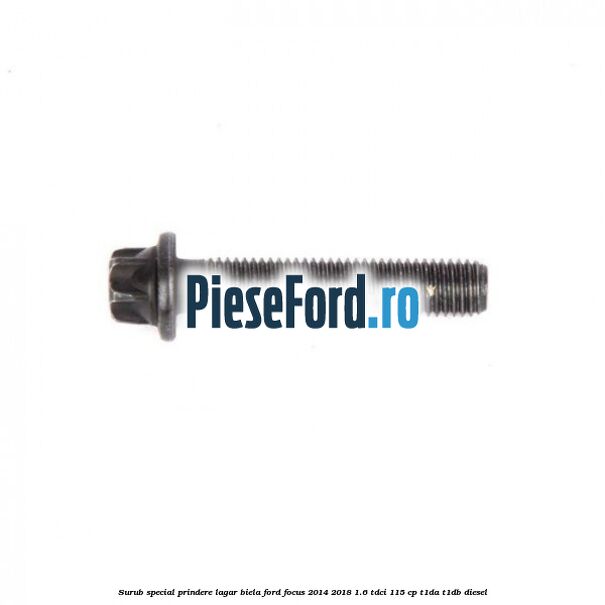 Surub special prindere lagar biela Ford Focus 2014-2018 1.6 TDCi 115 cp T1DA, T1DB diesel