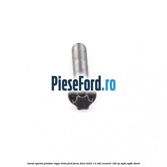 Surub special prindere lagar biela Ford Focus 2014-2018 1.6 TDCi ECOnetic 105 cp NGDA, NGDB diesel