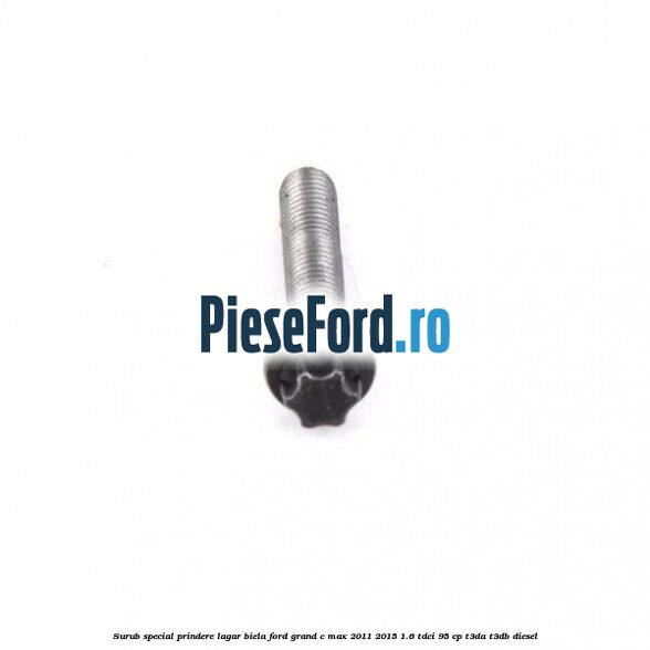 Surub special prindere lagar biela Ford Grand C-Max 2011-2015 1.6 TDCi 95 cp T3DA, T3DB diesel