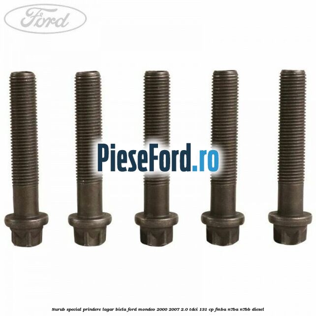 Surub special prindere lagar biela Ford Mondeo 2000-2007 2.0 TDCi 131 cp FMBA, N7BA, N7BB diesel