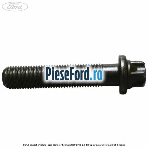 Surub special prindere lagar biela Ford S-Max 2007-2014 2.0 145 cp AOWA, AOWB, TBWA, TBWB benzina