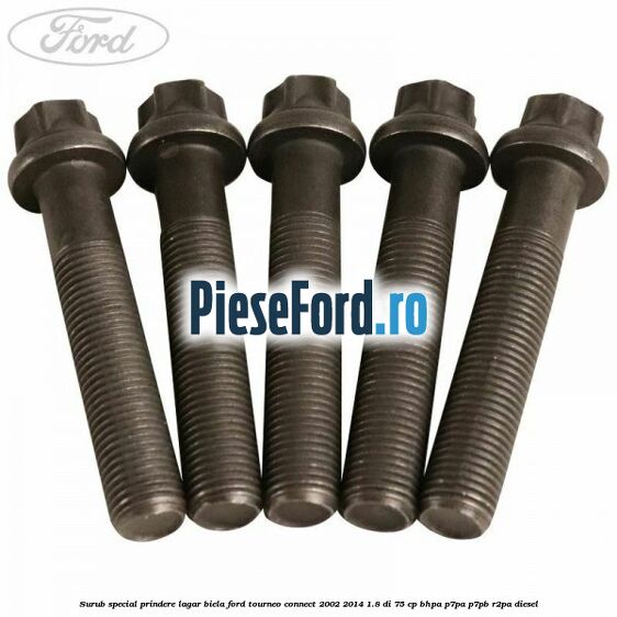 Surub special prindere lagar biela Ford Tourneo Connect 2002-2014 1.8 Di 75 cp BHPA, P7PA, P7PB, R2PA diesel