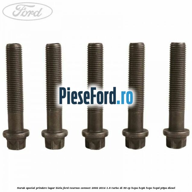 Surub special prindere lagar biela Ford Tourneo Connect 2002-2014 1.8 Turbo Di 90 cp HCPA, HCPB, HCPC, HCPD, P9PA diesel
