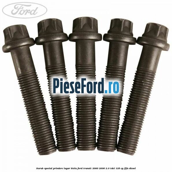 Surub special prindere lagar biela Ford Transit 2000-2006 2.0 TDCi 125 cp FIFA diesel