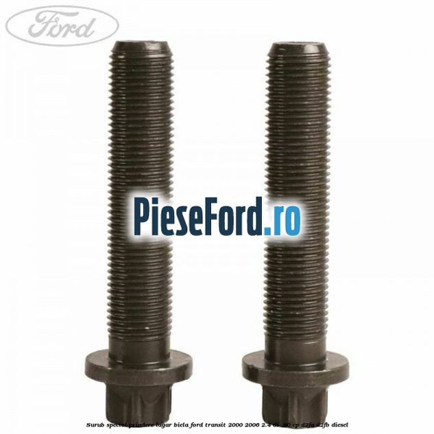 Surub special prindere lagar biela Ford Transit 2000-2006 2.4 DI  90 cp D2FA, D2FB diesel