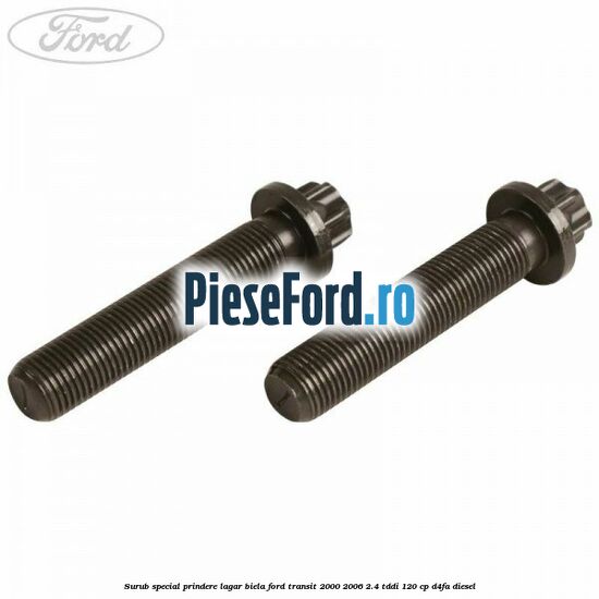 Surub special prindere lagar biela Ford Transit 2000-2006 2.4 TDdi 120 cp D4FA diesel