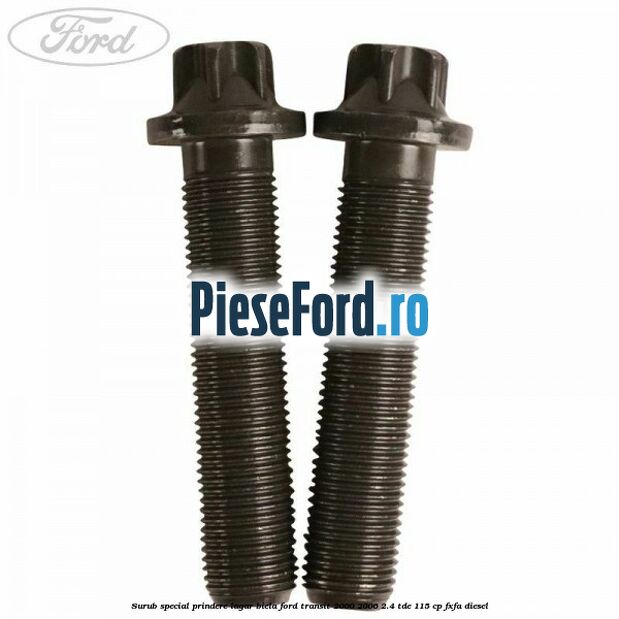 Surub special prindere lagar biela Ford Transit 2000-2006 2.4 TDE 115 cp FXFA diesel
