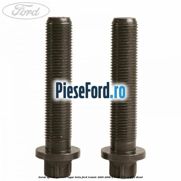 Surub special prindere lagar biela Ford Transit 2000-2006 2.4 TDE 115 cp FXFA diesel