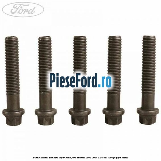 Surub special prindere lagar biela Ford Transit 2006-2014 2.2 TDCi 130 cp QWFA diesel