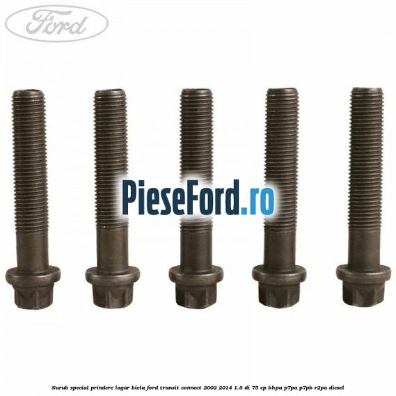 Surub special prindere lagar biela Ford Transit Connect 2002-2014 1.8 Di 75 cp BHPA, P7PA, P7PB, R2PA diesel