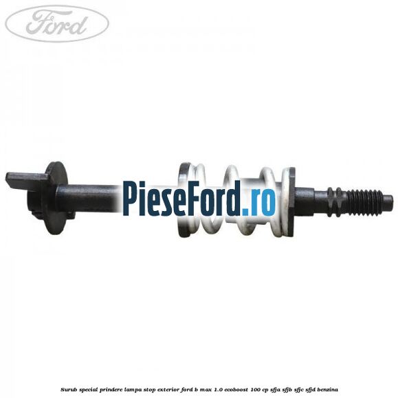 Surub special prindere lampa stop exterior Ford B-Max 1.0 EcoBoost 100 cp Surub special prindere lampa stop exterior Ford B-Max 1.0 EcoBoost 100 cp SFJA, SFJB, SFJC, SFJD benzina