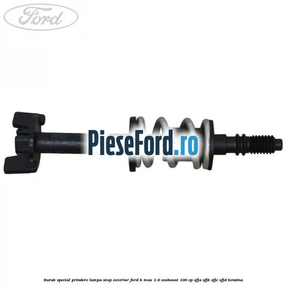 Surub special prindere lampa stop exterior Ford B-Max 1.0 EcoBoost 100 cp Surub special prindere lampa stop exterior Ford B-Max 1.0 EcoBoost 100 cp SFJA, SFJB, SFJC, SFJD benzina