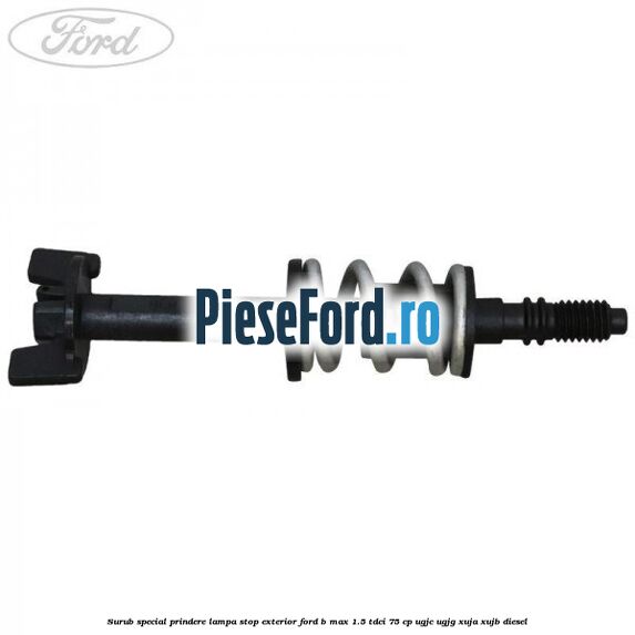 Surub special prindere lampa stop exterior Ford B-Max 1.5 TDCi 75 cp Surub special prindere lampa stop exterior Ford B-Max 1.5 TDCi 75 cp UGJC, UGJG, XUJA, XUJB diesel