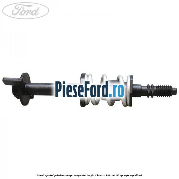 Surub special prindere lampa stop exterior Ford B-Max 1.5 TDCi 95 cp XVJA, XVJC diesel