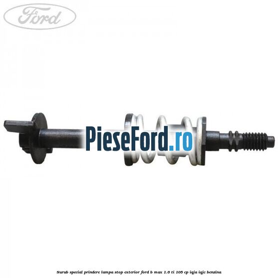 Surub special prindere lampa stop exterior Ford B-Max 1.6 Ti 105 cp Surub special prindere lampa stop exterior Ford B-Max 1.6 Ti 105 cp IQJA, IQJC benzina