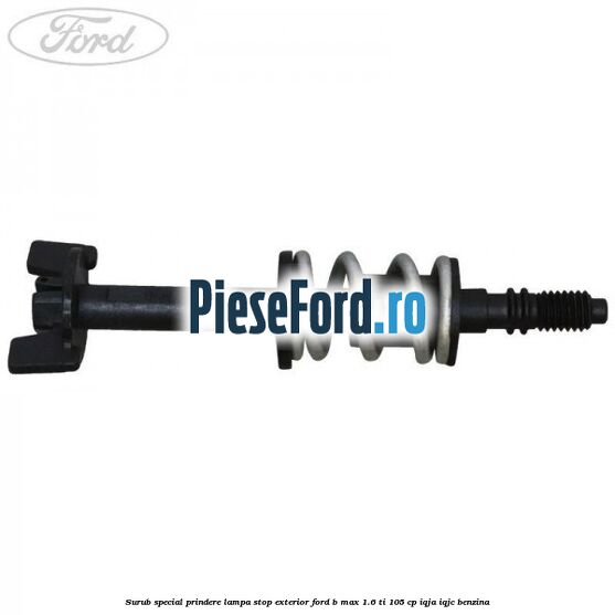 Surub special prindere lampa stop exterior Ford B-Max 1.6 Ti 105 cp Surub special prindere lampa stop exterior Ford B-Max 1.6 Ti 105 cp IQJA, IQJC benzina