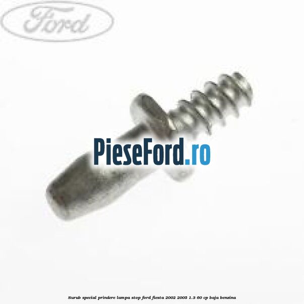 Surub special prindere lampa stop Ford Fiesta 2002-2005 1.3 60 cp BAJA benzina