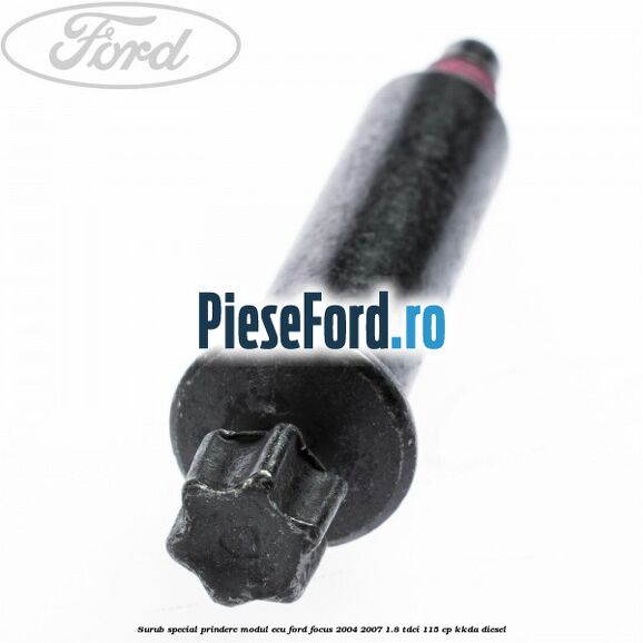 Surub special prindere modul ECU Ford Focus 2004-2007 1.8 TDCi 115 cp Surub special prindere modul ECU Ford Focus 2004-2007 1.8 TDCi 115 cp KKDA diesel