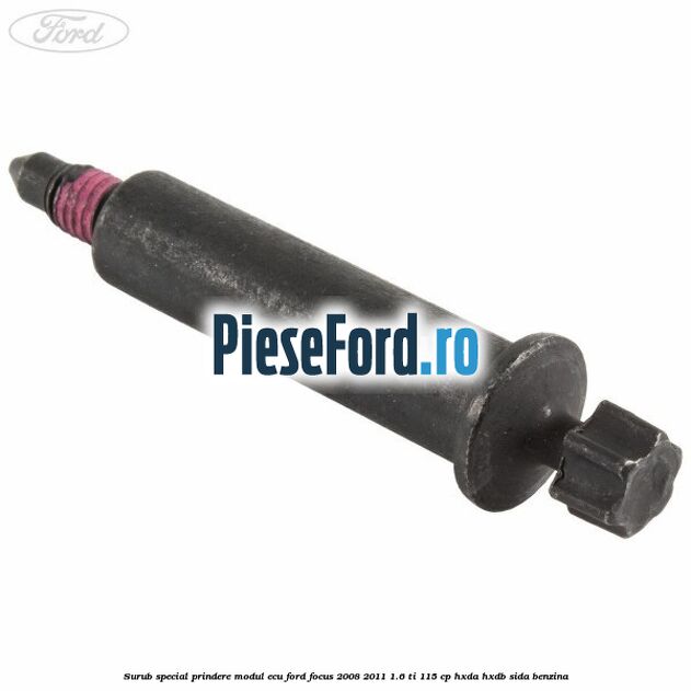 Surub special prindere modul ECU Ford Focus 2008-2011 1.6 Ti 115 cp HXDA, HXDB, SIDA benzina