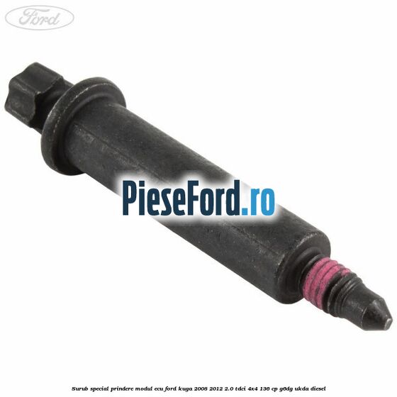 Surub special prindere modul ECU Ford Kuga 2008-2012 2.0 TDCi 4x4 136 cp G6DG, UKDA diesel