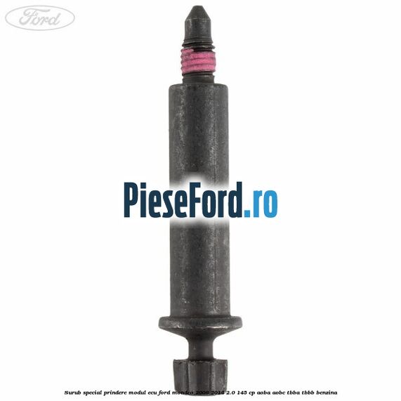 Surub special prindere modul ECU Ford Mondeo 2008-2014 2.0 145 cp Surub special prindere modul ECU Ford Mondeo 2008-2014 2.0 145 cp AOBA, AOBC, TBBA, TBBB benzina