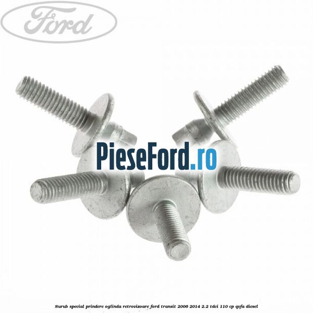 Surub special prindere oglinda retrovizoare Ford Transit 2006-2014 2.2 TDCi 110 cp QVFA diesel
