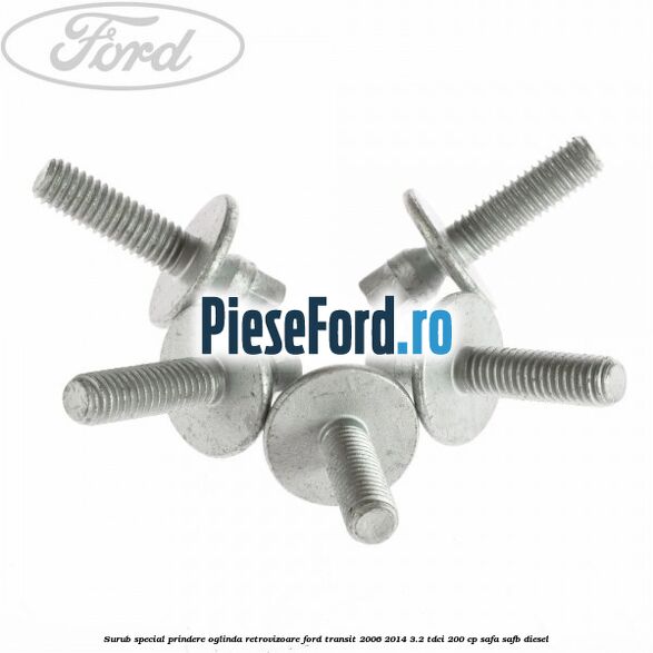 Surub special prindere oglinda retrovizoare Ford Transit 2006-2014 3.2 TDCi 200 cp SAFA, SAFB diesel