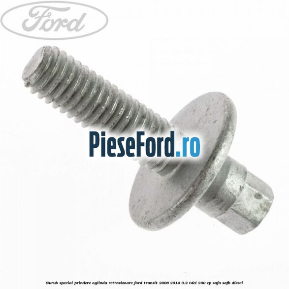 Surub special prindere oglinda retrovizoare Ford Transit 2006-2014 3.2 TDCi 200 cp SAFA, SAFB diesel