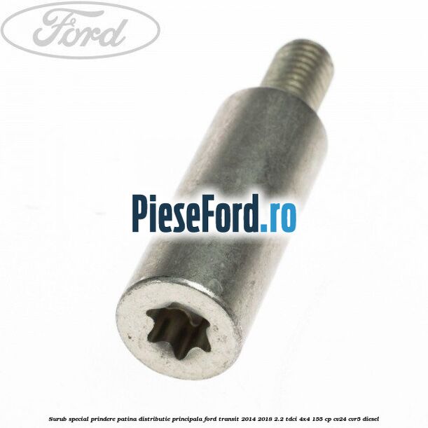 Surub special prindere patina distributie principala Ford Transit 2014-2018 2.2 TDCi 4x4 155 cp CV24, CVR5 diesel