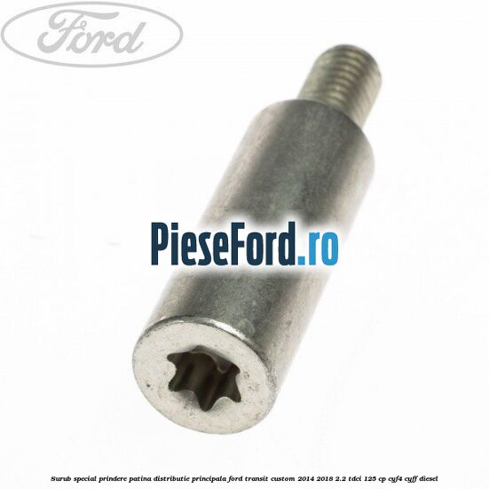 Surub special prindere patina distributie principala Ford Transit Custom 2014-2018 2.2 TDCi 125 cp CYF4, CYFF diesel