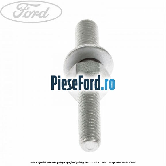 Surub special prindere pompa apa Ford Galaxy 2007-2014 2.0 TDCi 136 cp Surub special prindere pompa apa Ford Galaxy 2007-2014 2.0 TDCi 136 cp AZWC, UKWA diesel