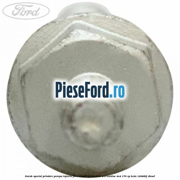 Surub special prindere pompa injectie Ford Ranger 2019-2022 2.0 EcoBlue 4x4 170 cp BC2X, T20DD0J diesel