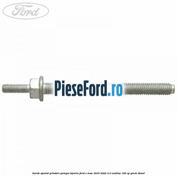 Surub special prindere pompa injectie Ford S-Max 2015-2023 2.0 EcoBlue 150 cp Surub special prindere pompa injectie Ford S-Max 2015-2023 2.0 EcoBlue 150 cp YMCB diesel