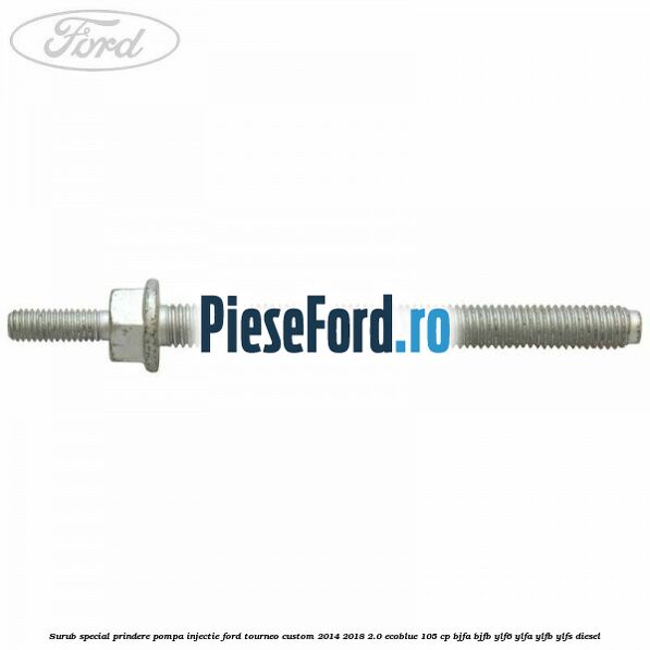 Surub special prindere pompa injectie Ford Tourneo Custom 2014-2018 2.0 EcoBlue 105 cp BJFA, BJFB, YLF6, YLFA, YLFB, YLFS diesel