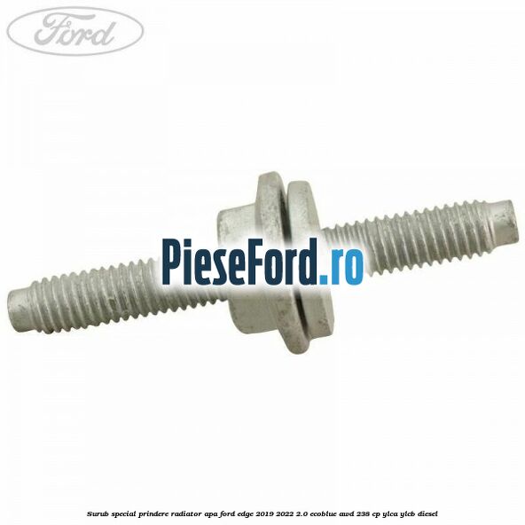 Surub special prindere radiator apa Ford Edge 2019-2022 2.0 EcoBlue AWD 238 cp Surub special prindere radiator apa Ford Edge 2019-2022 2.0 EcoBlue AWD 238 cp YLCA, YLCB diesel