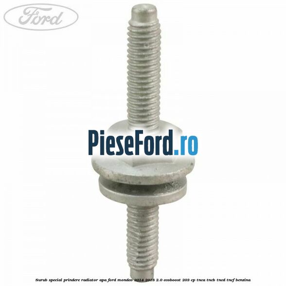 Surub special prindere radiator apa Ford Mondeo 2014-2018 2.0 EcoBoost 203 cp TNCA, TNCB, TNCD, TNCF benzina
