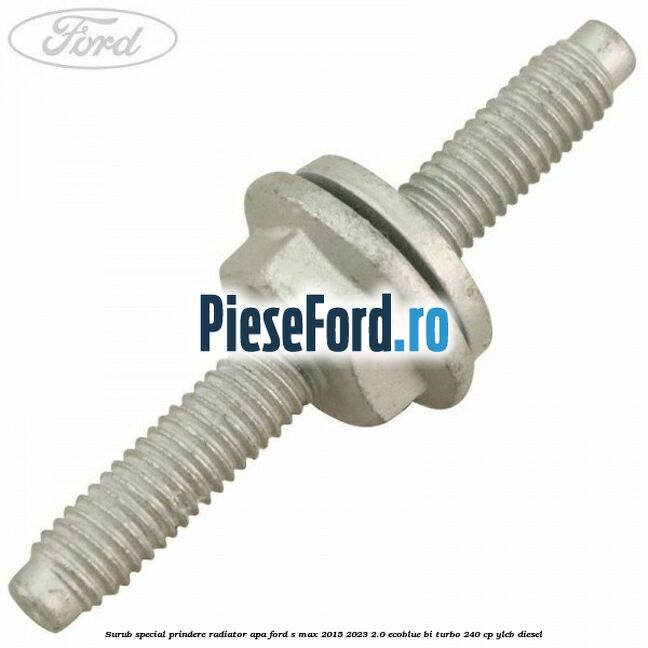 Surub special prindere radiator apa Ford S-Max 2015-2023 2.0 EcoBlue Bi-Turbo 240 cp YLCB diesel