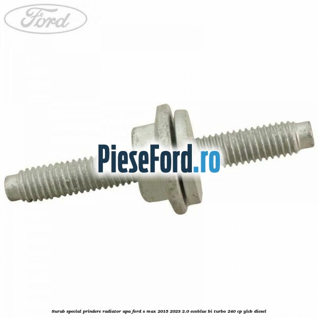 Surub special prindere radiator apa Ford S-Max 2015-2023 2.0 EcoBlue Bi-Turbo 240 cp YLCB diesel