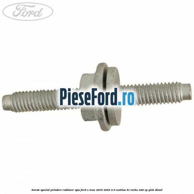 Surub special prindere radiator apa Ford S-Max 2015-2023 2.0 EcoBlue Bi-Turbo 240 cp YLCB diesel