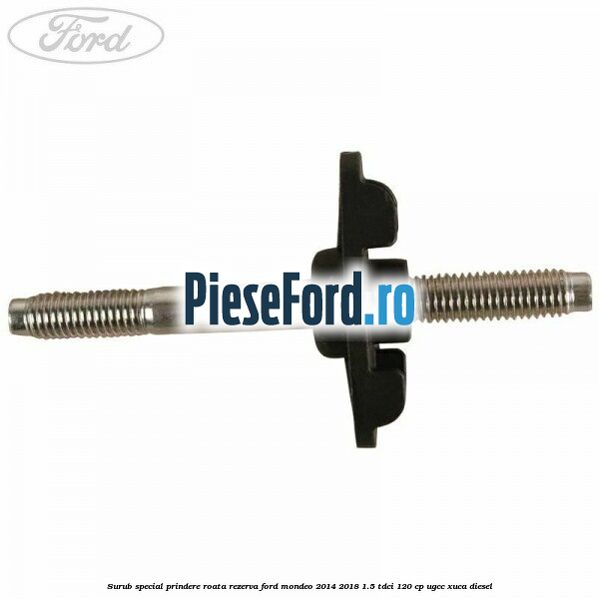 Surub special prindere roata rezerva Ford Mondeo 2014-2018 1.5 TDCi 120 cp UGCC, XUCA diesel
