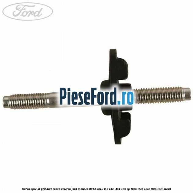 Surub special prindere roata rezerva Ford Mondeo 2014-2018 2.0 TDCi 4x4 180 cp T8CA, T8CB, T8CC, T8CD, T8CL diesel