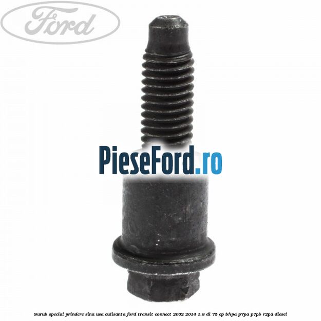 Surub special prindere sina usa culisanta Ford Transit Connect 2002-2014 1.8 Di 75 cp BHPA, P7PA, P7PB, R2PA diesel