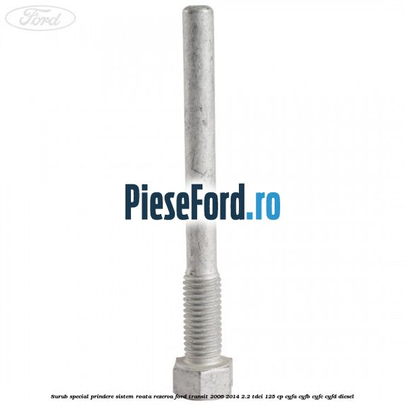 Surub special prindere sistem roata rezerva Ford Transit 2006-2014 2.2 TDCi 125 cp CYFA, CYFB, CYFC, CYFD diesel