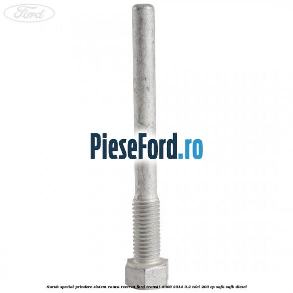 Surub special prindere sistem roata rezerva Ford Transit 2006-2014 3.2 TDCi 200 cp SAFA, SAFB diesel