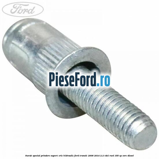 Surub special prindere suport cric hidraulic Ford Transit 2006-2014 2.2 TDCi RWD 155 cp CVRC diesel