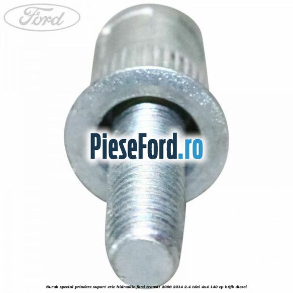Surub special prindere suport cric hidraulic Ford Transit 2006-2014 2.4 TDCi 4x4 140 cp H9FB diesel