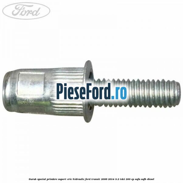 Surub special prindere suport cric hidraulic Ford Transit 2006-2014 3.2 TDCi 200 cp SAFA, SAFB diesel