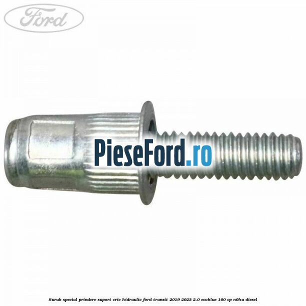 Surub special prindere suport cric hidraulic Ford Transit 2019-2023 2.0 EcoBlue 160 cp N0HA diesel